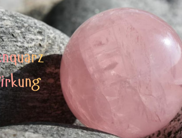 Rosenquarz Wirkung