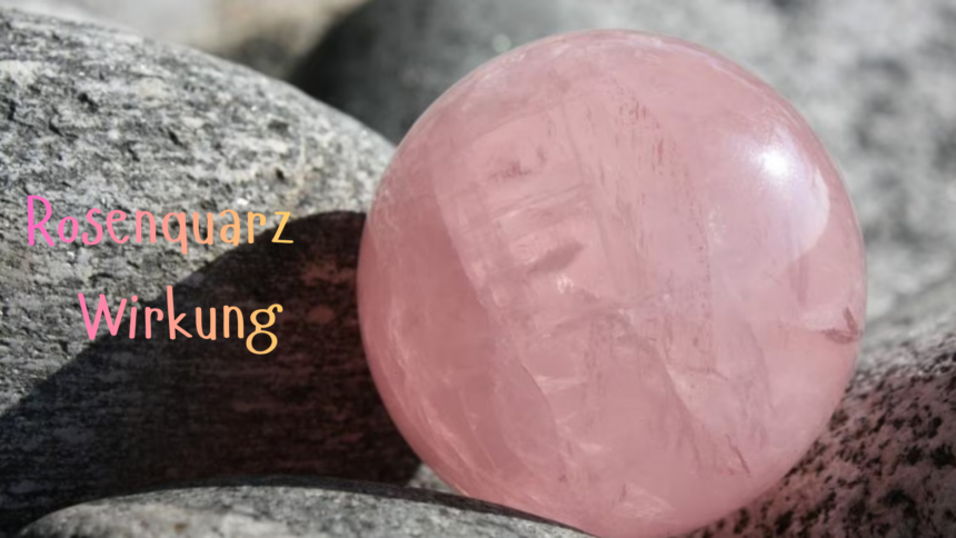Rosenquarz Wirkung